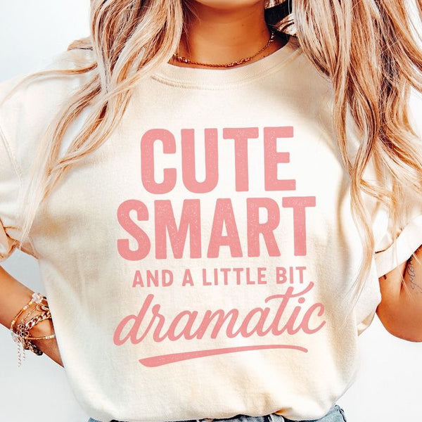 Camiseta Cute, Smarte and Dramatic